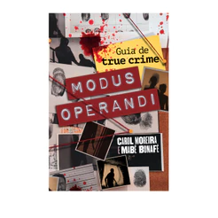 Livro Modus operandi: Guia de true crime, por Carol Moreira e Mabê Bonafé - Intrínseca