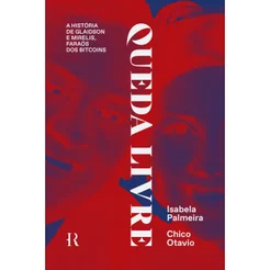 Livro Queda livre A história de Glaidson e Mirelis, faraós dos bitcoins Chico Otavio e Isabela Palmeira - Intrínseca