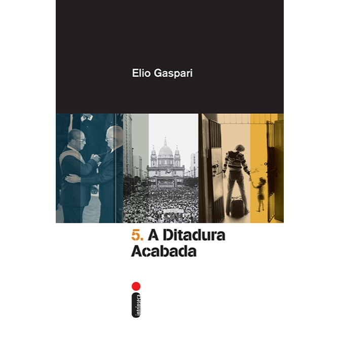 Livro A ditadura acabada - Coleção Ditadura Vol. 5, por Elio Gaspari - Intrínseca
