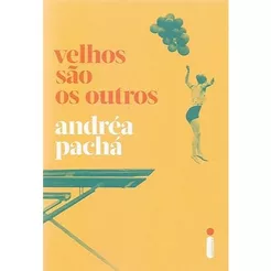 Velhos são os outros, por Andréa Pachá - Intrínseca