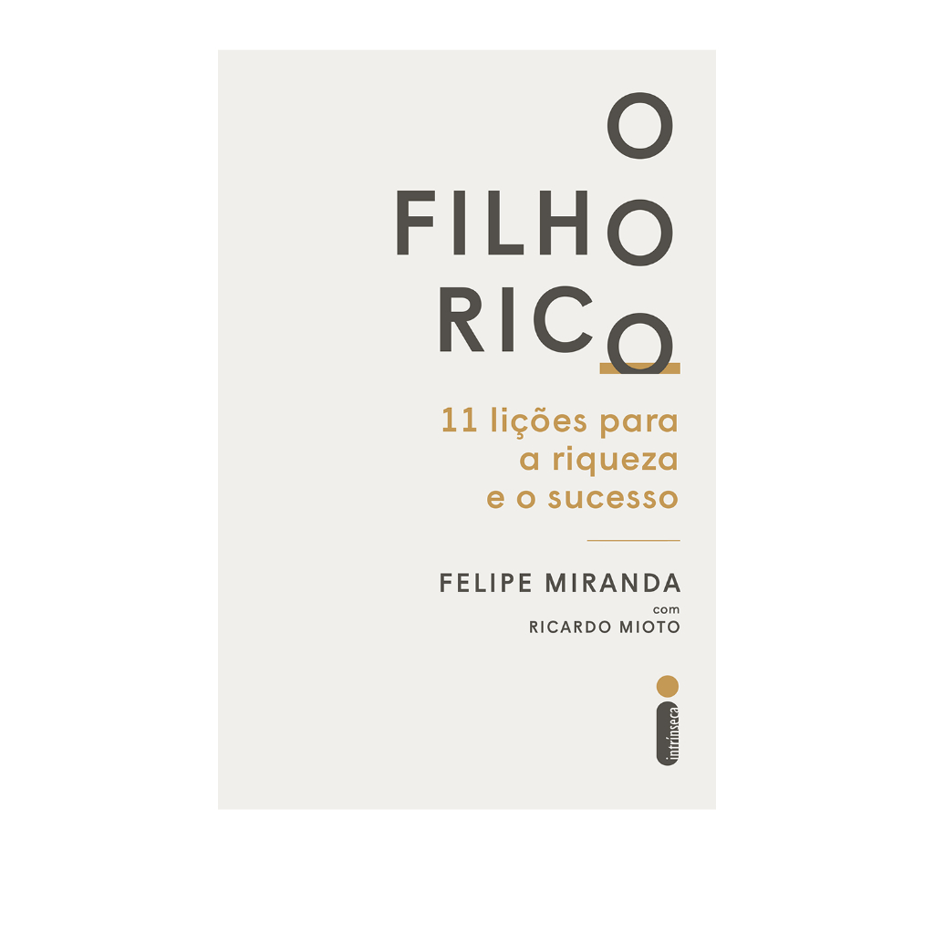 O Filho Rico: 11 Lições Para a Riqueza e o Sucesso, por Felipe Miranda e Ricardo Mioto - Intrínseca em Oferta na Shopee