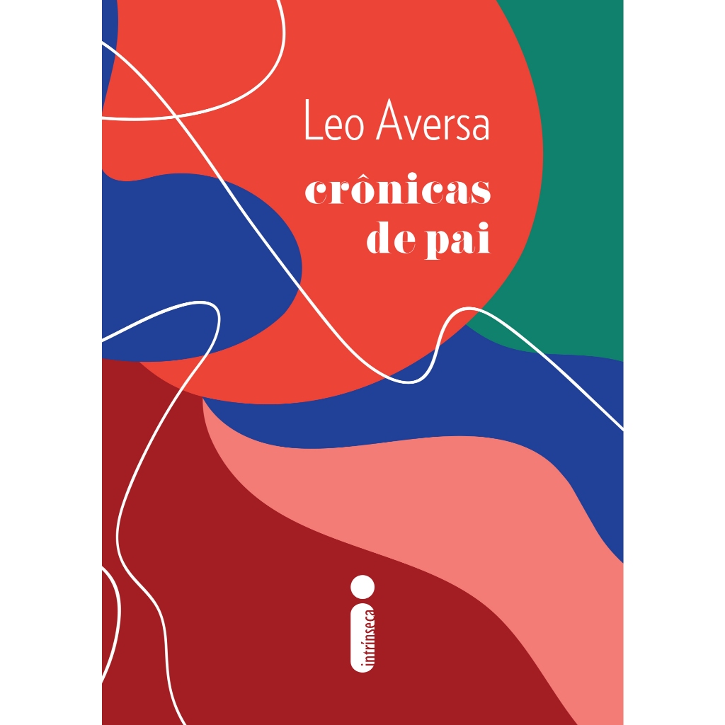 Crônicas de pai, por Leo Aversa - Intrínseca