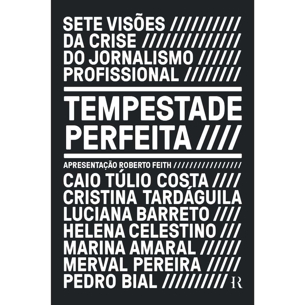 Tempestade perfeita: Sete visões da crise do jornalismo profissional, por Merval Pereira. Pedro Bial e Cristina Tardáguila - Intrínseca