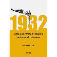 1932 Uma Aventura Olímpica Na Terra Do Cinema - Tiago Petrik