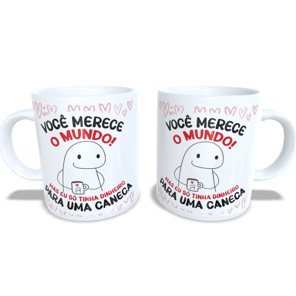 Caneca Personalizada Você merece o mundo mais eu só tinha dinheiro para uma caneca