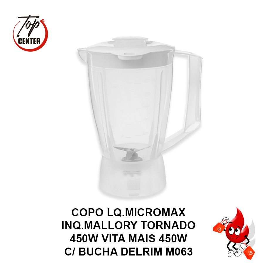 COPO LIQUID. MICROMAX INQ. MALLORY TORNADO 450W VITA MAIS 450W C/ BUCHA DELRIM M063 - 902001