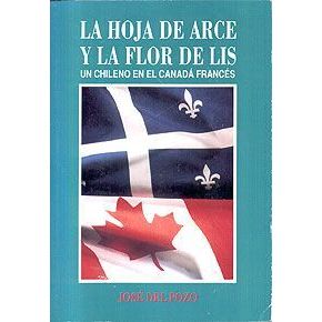 Livro - LA HOJA DE ARCE Y LA FLOR DE LIS - José Del Pozo Un Chileno en el Canadá Francés  Editora: Cesoc / Chile Ano: 1996 - Idioma: Espanhol