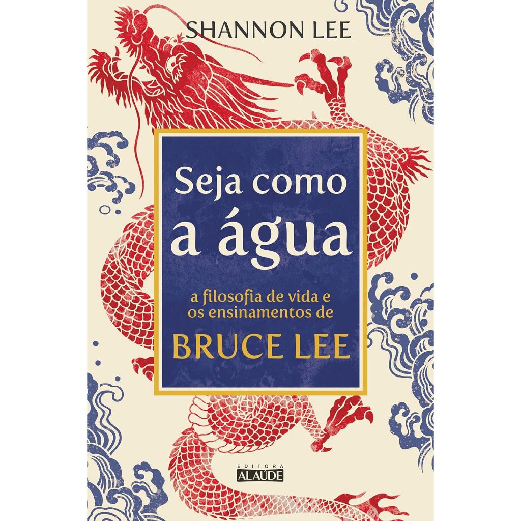 Livro Seja como a água: A filosofia de vida e os ensinamentos de Bruce Lee