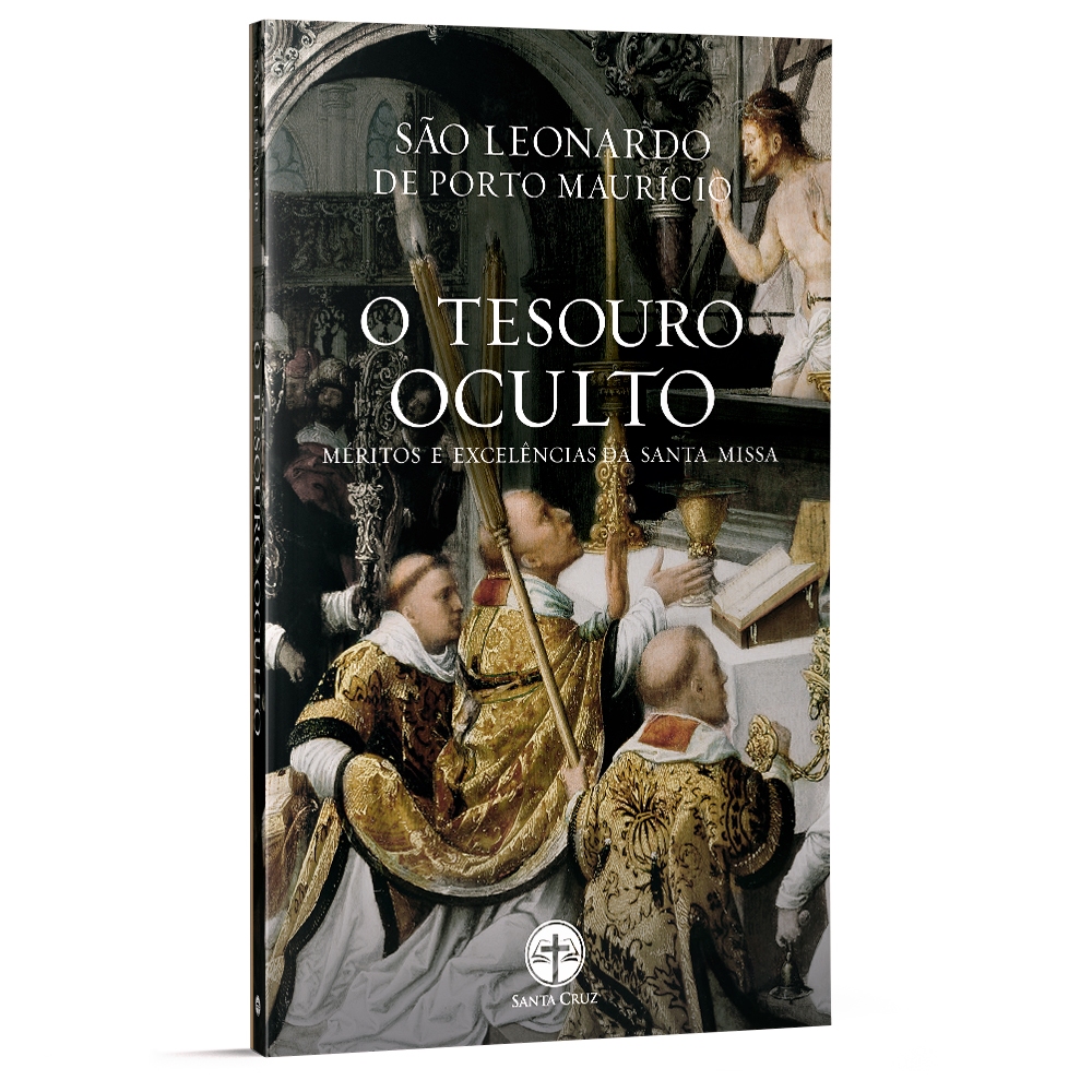O Tesouro Oculto: Méritos e Excelências da Santa Missa - S. Leonardo de Porto Maurício