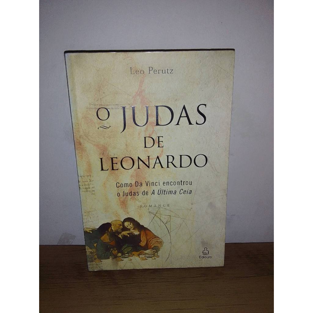 O Judas de Leonardo - Como Da Vinci encontrou o Judas de A Última Ceia - Leo Perutz -