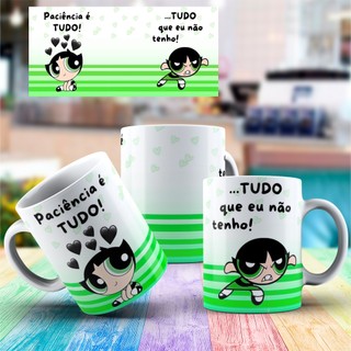CANECA PORCELANA - XÍCARA - PACIENCIA É TUDO QUE EU NÃO TENHO -