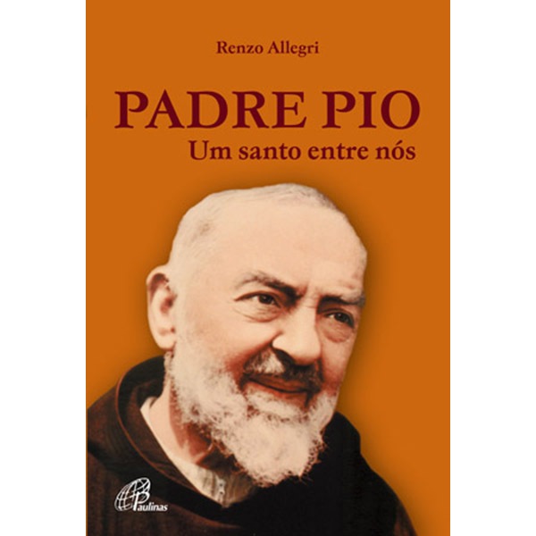 Livro: Padre Pio: um santo entre nós - Renzo Allegri