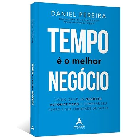 Livro Tempo é o Melhor Negócio: Como Criar um Negócio Automatizado e Comprar seu Tempo e sua Liberdade de Volta