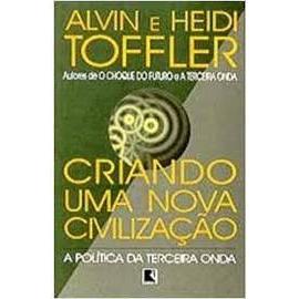 Criando Uma Nova Civilização - Alvin e Heidi Toffler