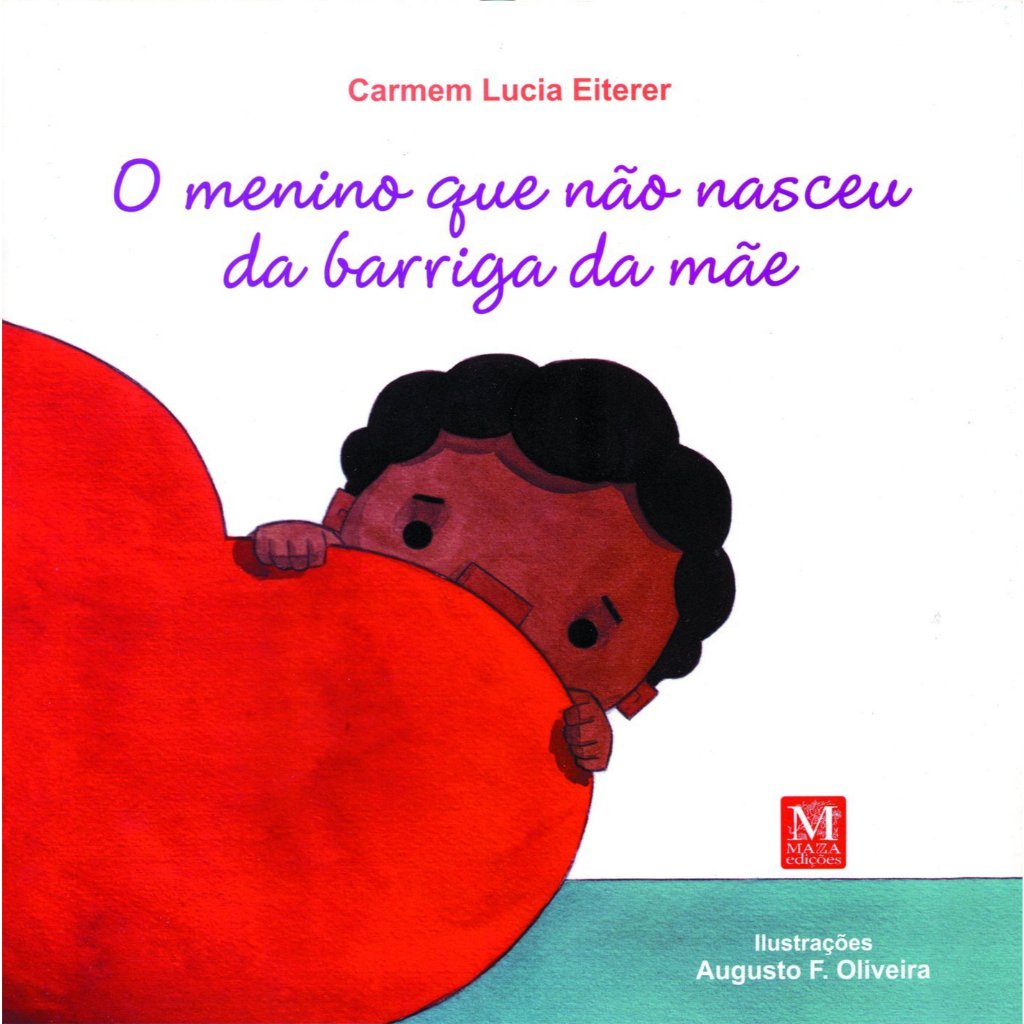 Menino que não Nasceu da Barriga da Mãe - Carmem Lucia Eiterer