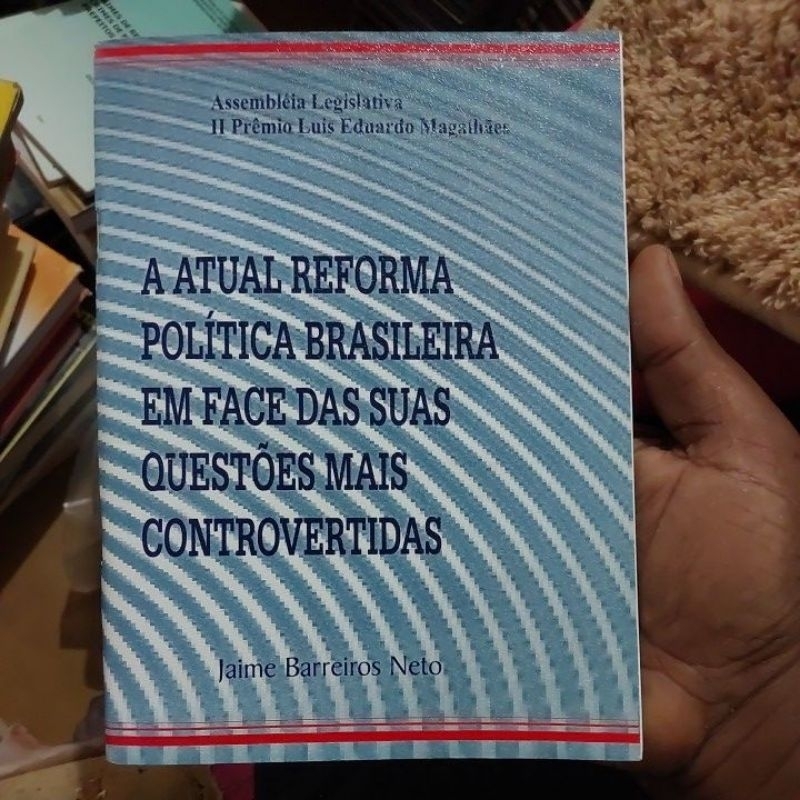 Livro - A Atual Reforma Política Brasileira em Face das suas Questões mais Controvertidas - Jaime Barreiros Neto