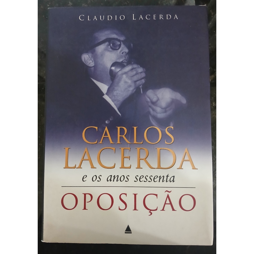 Livro - Carlos Lacerda e os Anos 60 Oposição - Claudio Lacerda
