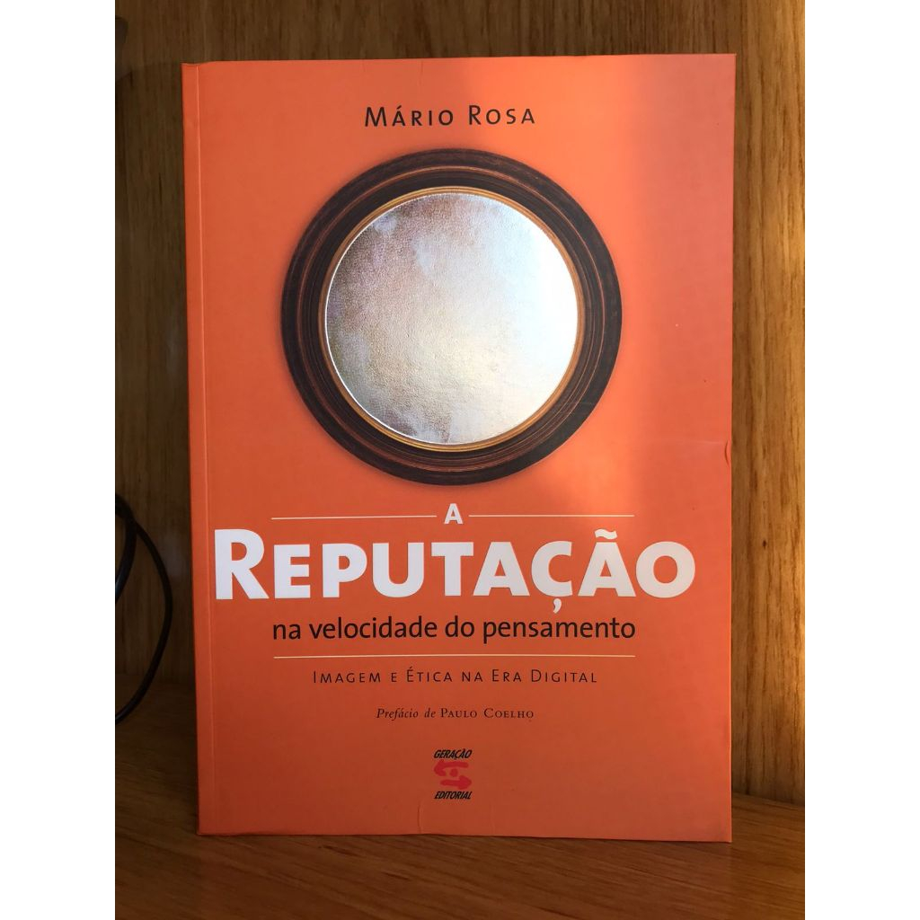 A reputação na velocidade do pensamento Imagem e Ética na Era Digital. Mário Rosa.