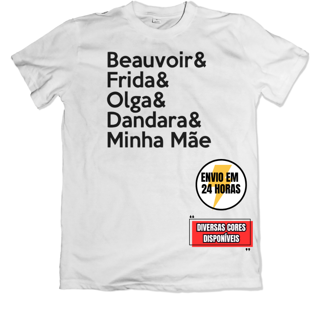 Camisa Beauvoir E Frida E Olga E Dandara E Minha Mãe - Tradicional ou BabyLook - Diversas Cores