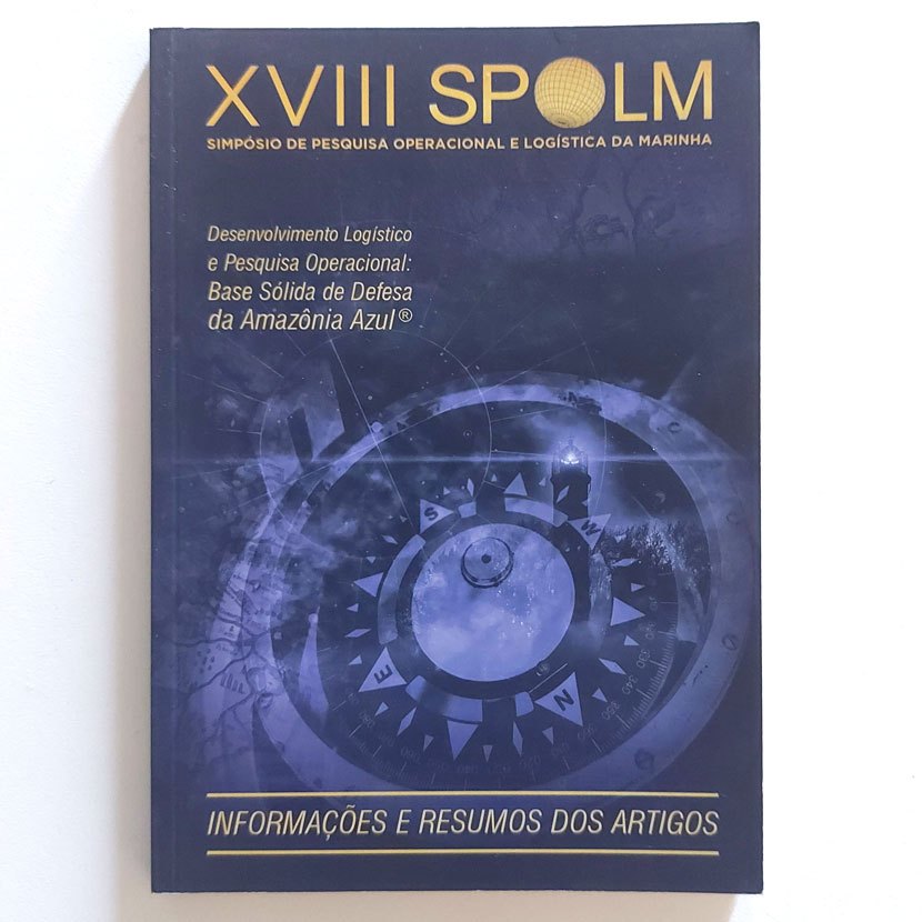 Livro Xviii Spolm Desenvolvimento Logístico E Pesquisa Operacional Base Sólida De Defesa Amazônia Azul Simpósio - Informações E Resumos Dos Artigos - Marinha Do Brasil