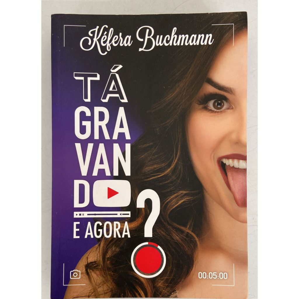 Tá gravando e agora? - Muito mais que cinco minutos - Kéfera Buchmann - Livro youtuber