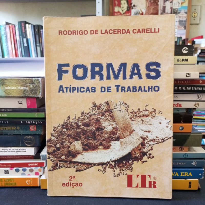 Livro Formas Atípicas de Trabalho - Rodrigo de Lacerda Carelli (Segunda Edição)