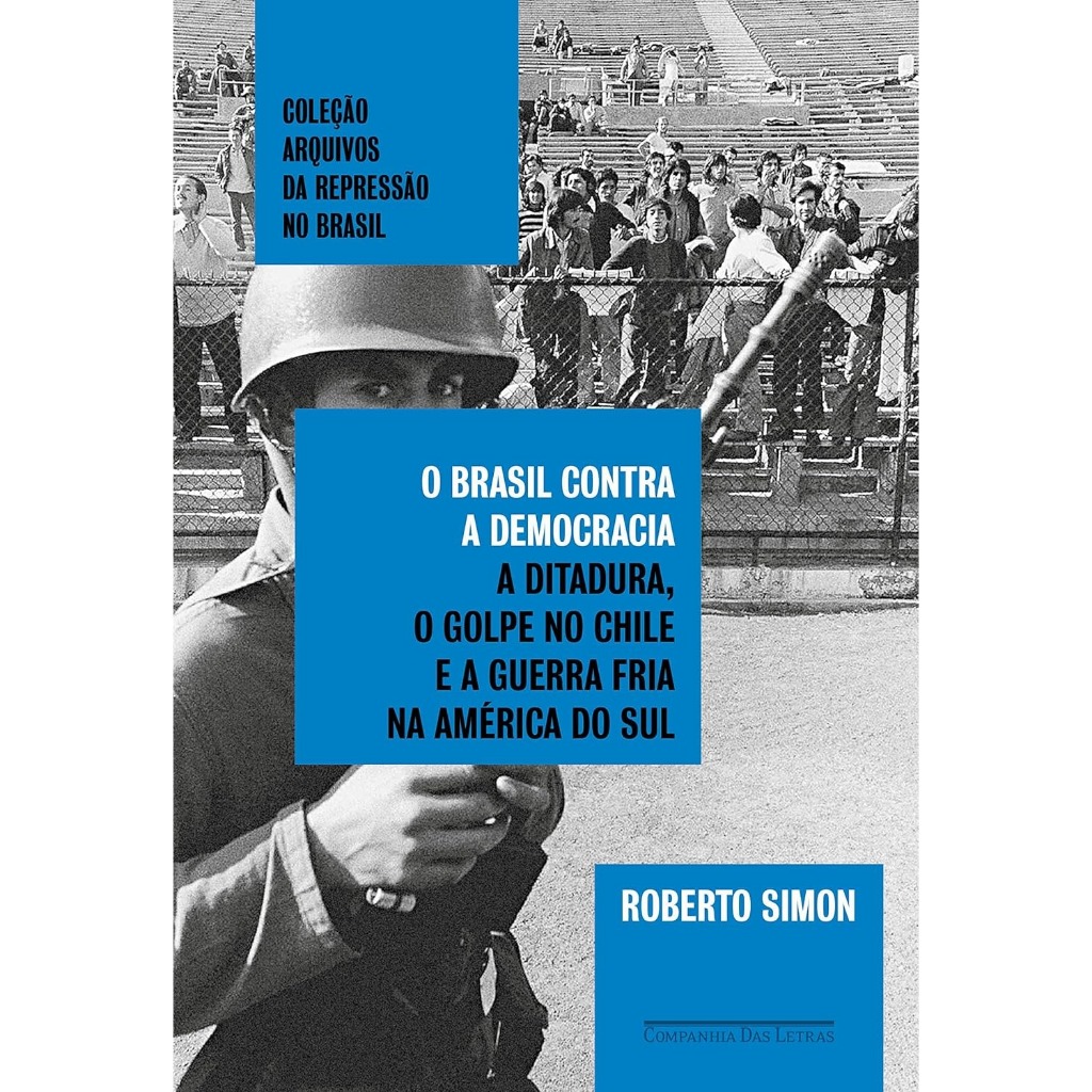 O Brasil contra a democracia: A ditadura, o golpe no Chile e a Guerra Fria na América do Sul