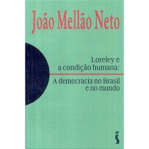 Livro - Loreley e a Condição Humana : a Democracia no Brasil e no Mundo - João Mellão Neto  Editora: Siciliano Ano: 1995