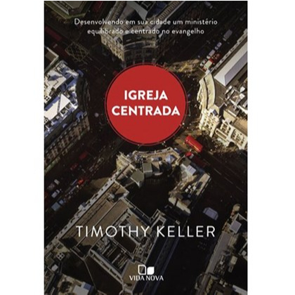 Igreja Centrada | Timothy Keller