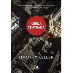 Igreja Centrada | Timothy Keller