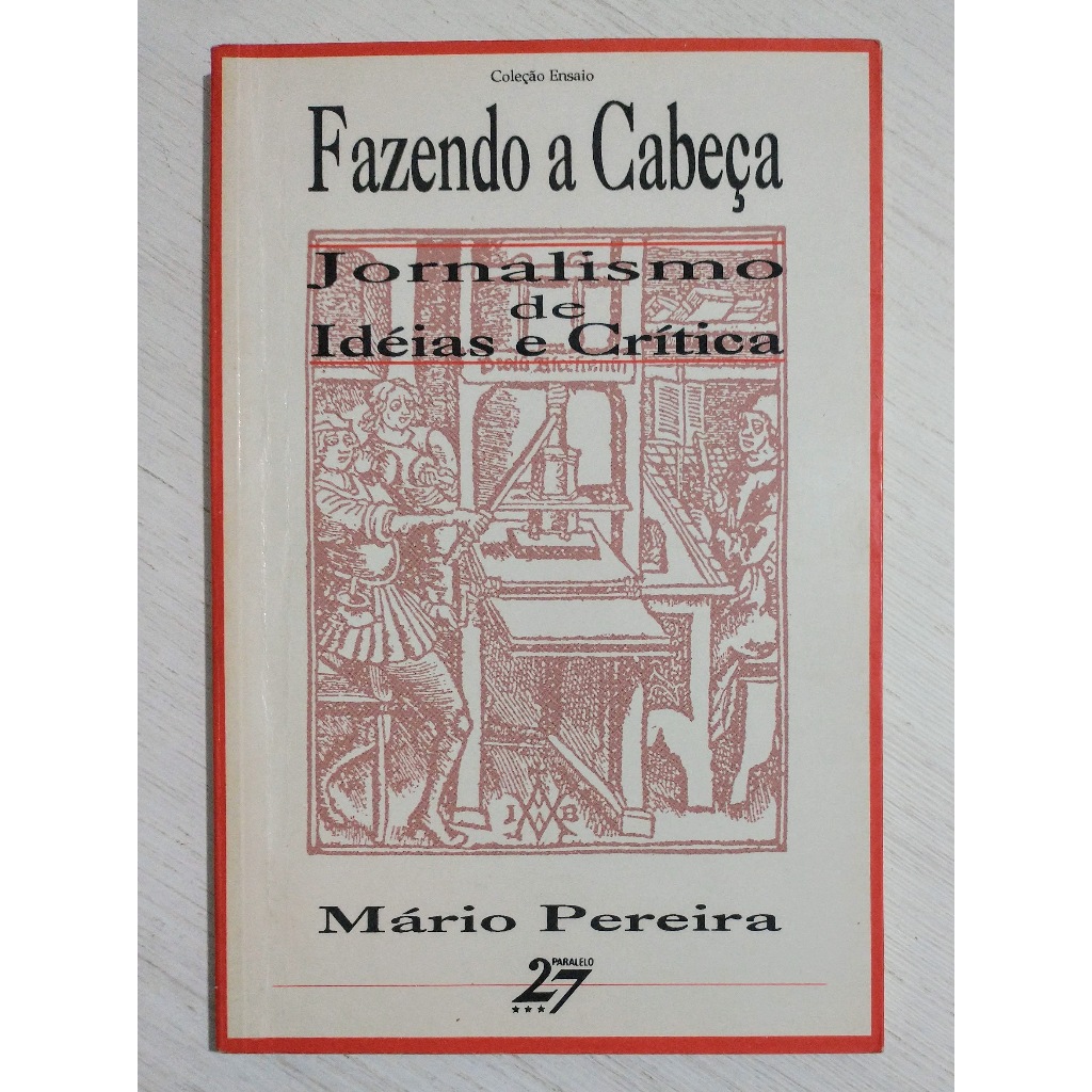 Fazendo a Cabeça: Jornalismo de Idéias e Crítica - Mário Pereira