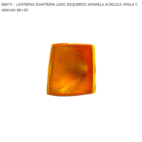 LANTERNA DIANTEIRA LADO ESQUERDO AMARELA ACRILICA OPALA CARAVAN 88>92