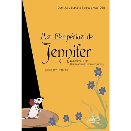 Peripécias de Jennifer: Das trevas à luz - O percurso de uma conversão - João Baptista Barbosa Neto