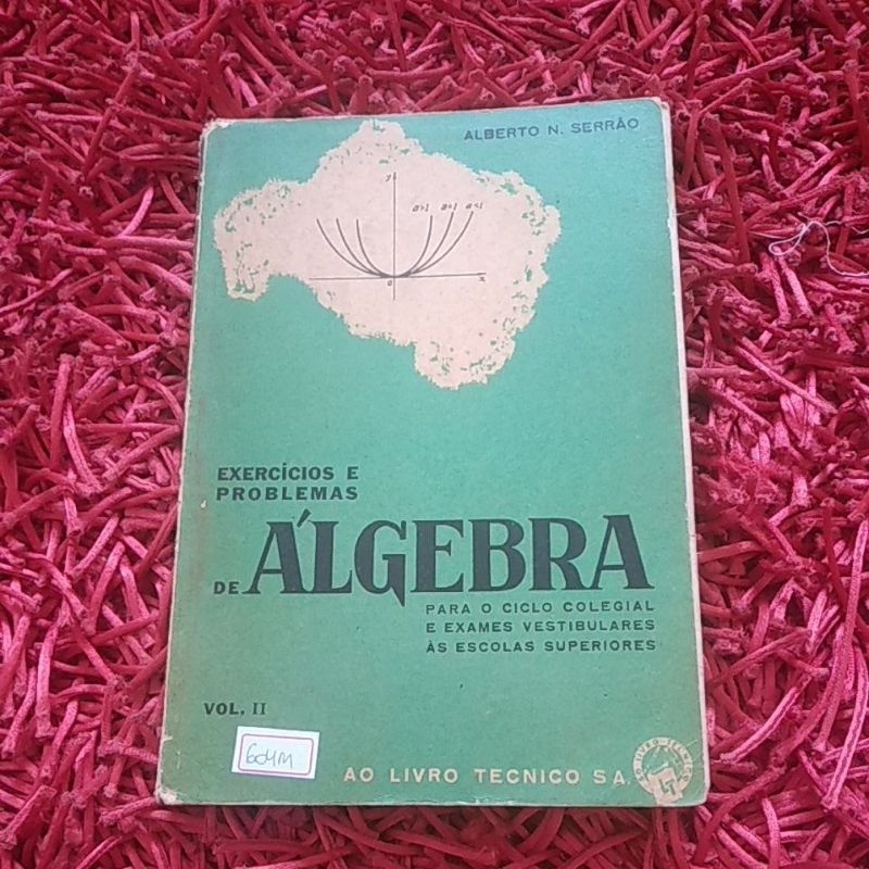 Exercícios e problemas de Álgebra para o ciclo colegial e exames vestibulares as escolas sup. v2 Alberto N Serrão (604m)