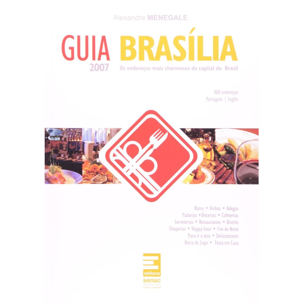 GUIA BRASÍLIA 2007. Os Enderecos Mais Charmosos Da Capital Do Brasil