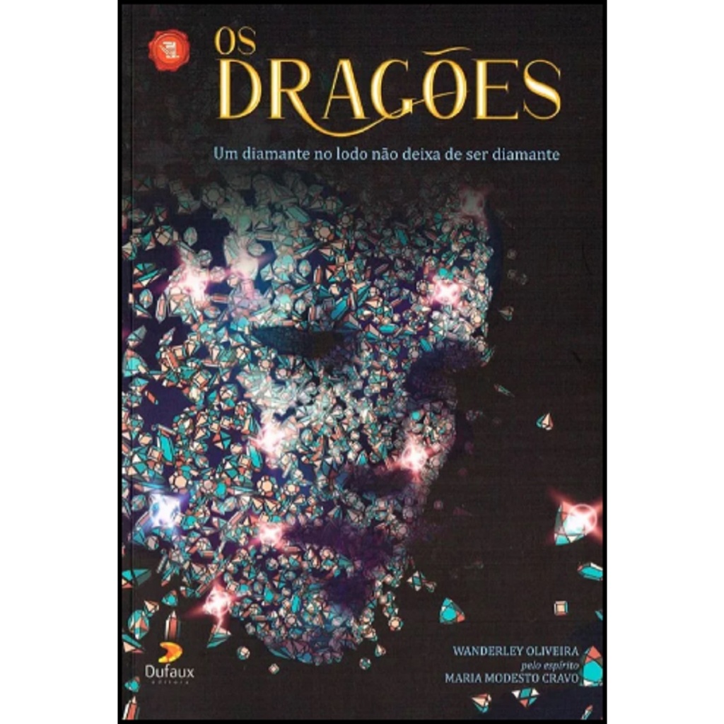 Os Dragões : Um Diamante no Lodo Não Deixa de Ser Diamante - De Wanderley Oliveira & Maria Modesto Cravo (Espírito)