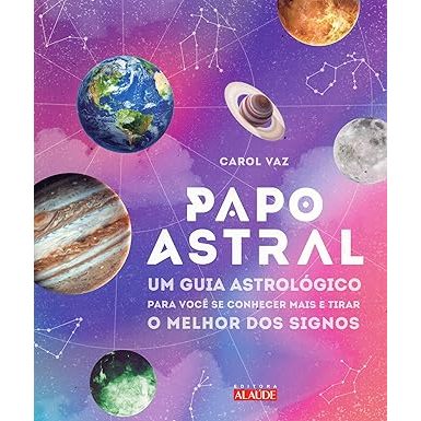 Livro Papo Astral: um Guia Astrológico Para se Conhecer Mais e Tirar o Melhor dos Signos