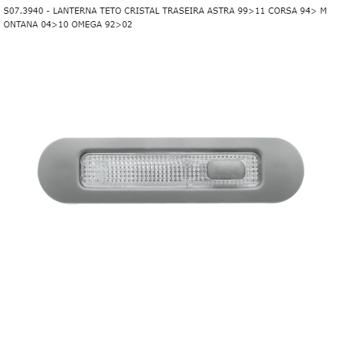 LANTERNA TETO CRISTAL TRASEIRA ASTRA 99>11 CORSA 94> MONTANA 04>10 OMEGA 92>02
