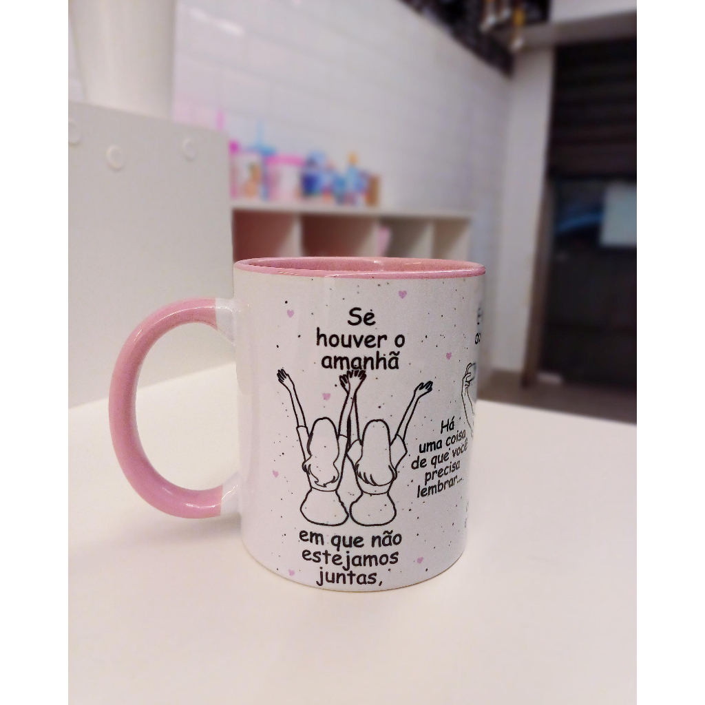 Caneca Porcelana, Amizade -Se Houver Amanhã - Personalizado  Com Nome .Interior e alça com cor de preferencia!!!