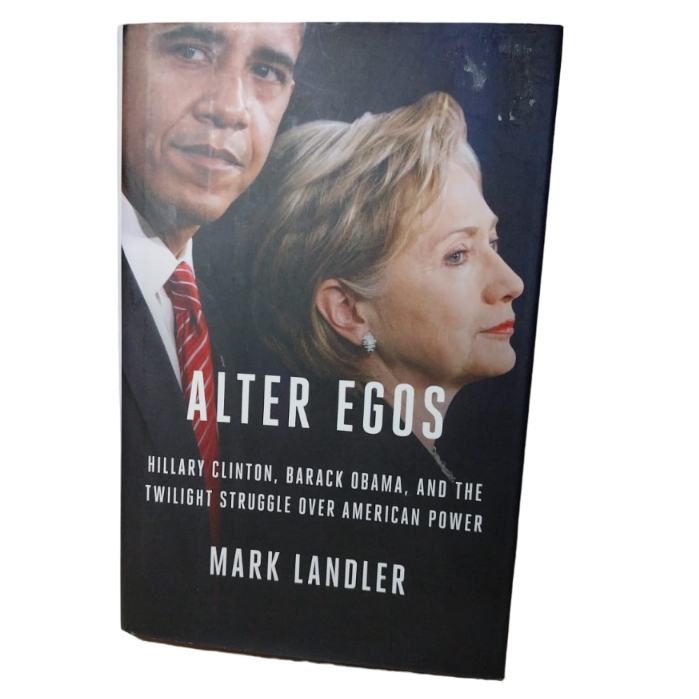 Alter Egos:Hillary Clinton, Barack Obama, and the Twilight Struggle Over American Power-Mark Landler
