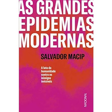 As grandes epidemias modernas: A luta da humanidade contra os inimigos invisíveis  - Salvador Macip