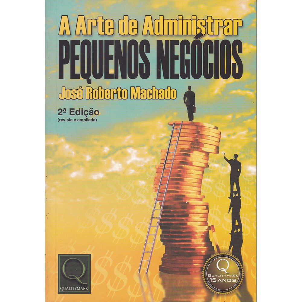 A Arte de Administrar Pequenos Negócios - José Roberto Machado