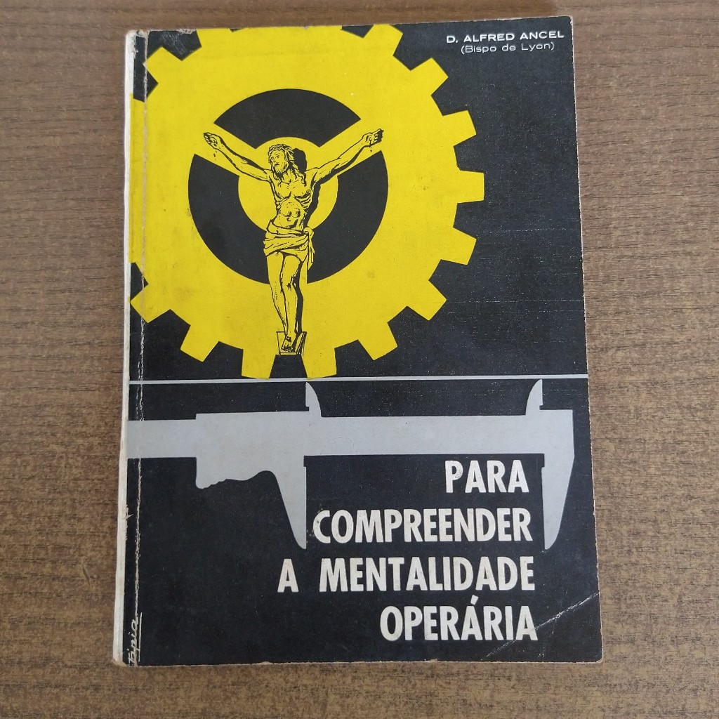 Livro Para Compreender a Mentalidade Operária - D. Alfred Ancel (Bispo de Lyon)