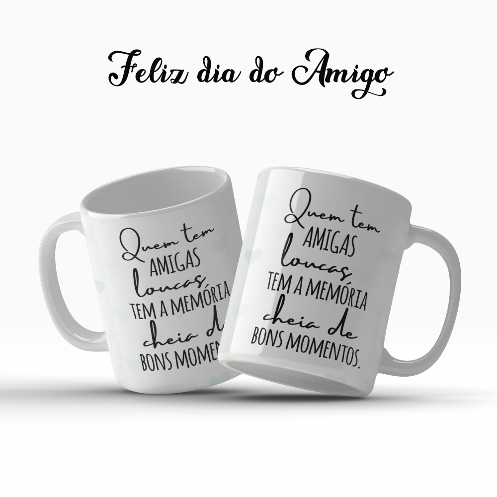 Caneca Dia Do Amigo Quem Tem Amigas Loucas Tem A Memória Cheia De Bons Presente OFERTA RELAMPÂGO