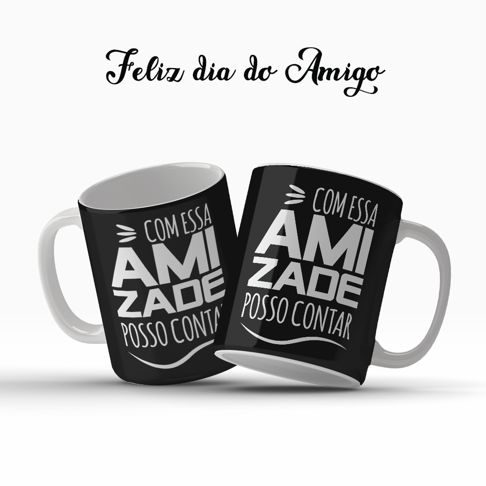 Caneca Dia Do Amigo Amigos Com Essa Amizade Posso Contar Presente Especial OFERTA RELAMPÂGO