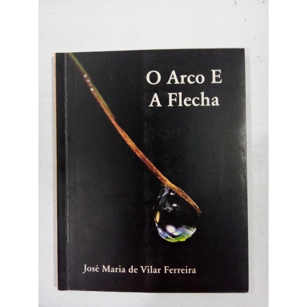 O Arco e a Flecha  -  José Maria de Vilar Ferreira