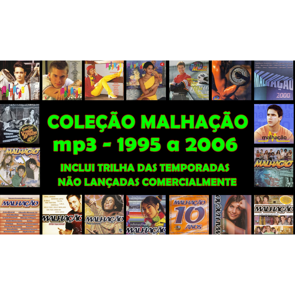 Coleção Trilha sonora Malhação 1995 a 2006 Mptrês (Oficial + não lançada + músicas extras)