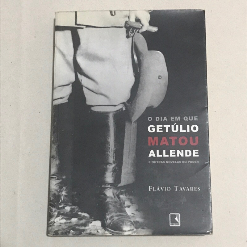 Livro O Dia Em Que Getúlio Matou Allende e Outras Novelas do Poder - Flavio Tavares