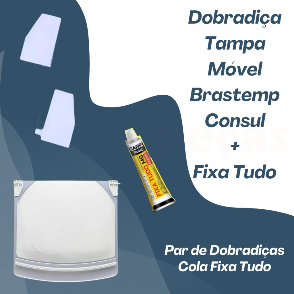 Kit Par de dobradiças + Cola Fixa Tudo para tampa móvel (de vidro) para lavadoras Brastemp Consul