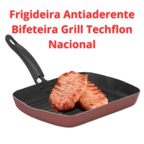 Frigideira Antiaderente Bifeteira Grill Techflon Nacional: adiciona pouco oleo, não gruda os alimentos